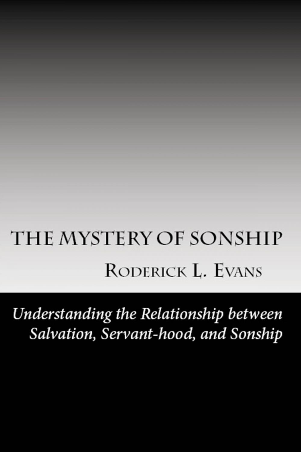 Big bigCover of The Mystery of Sonship: Exploring the Relationship between Salvation, Servant-hood, and Sonship