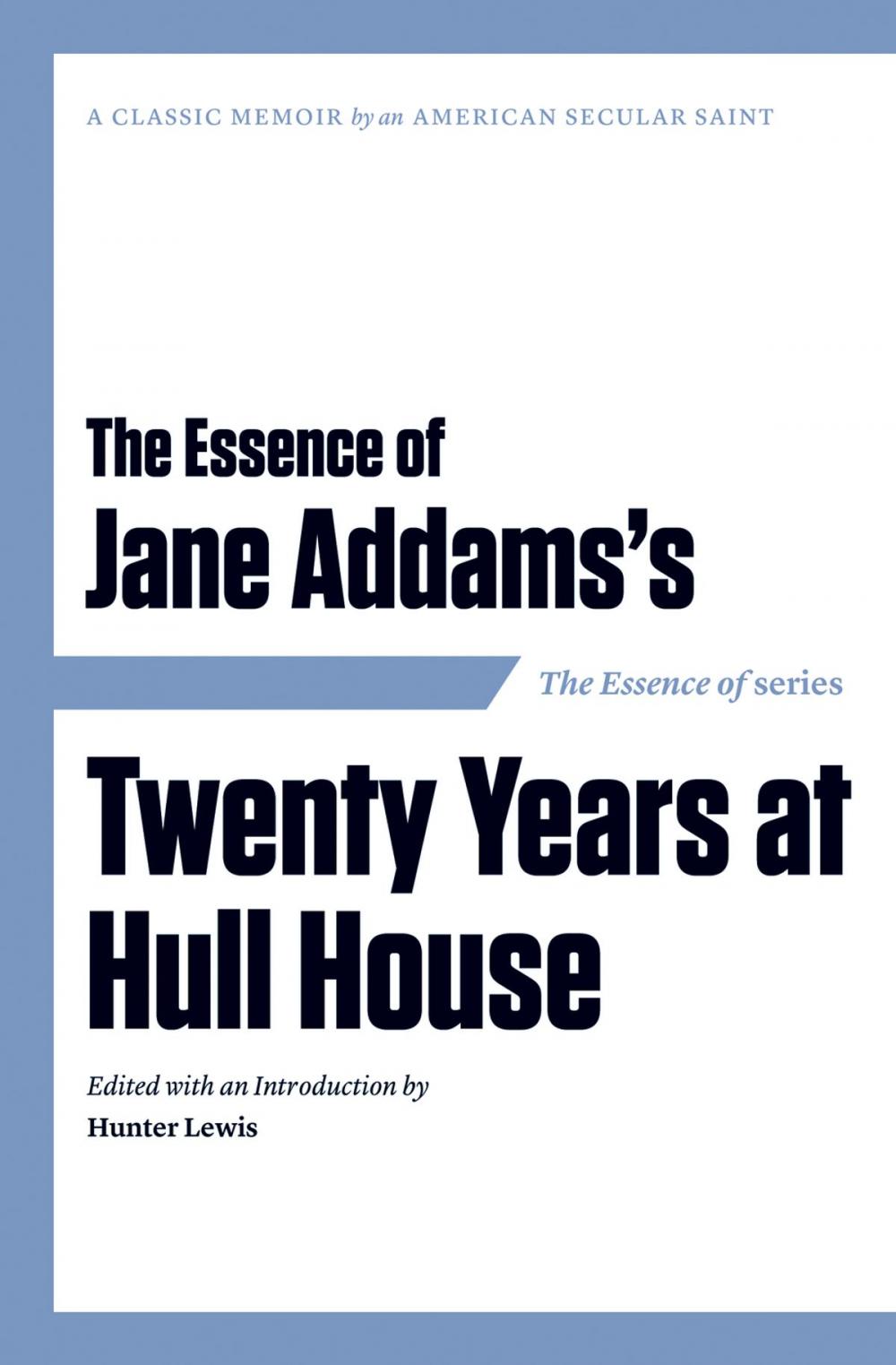 Big bigCover of The Essence of . . . Jane Addams’s Twenty Years at Hull House