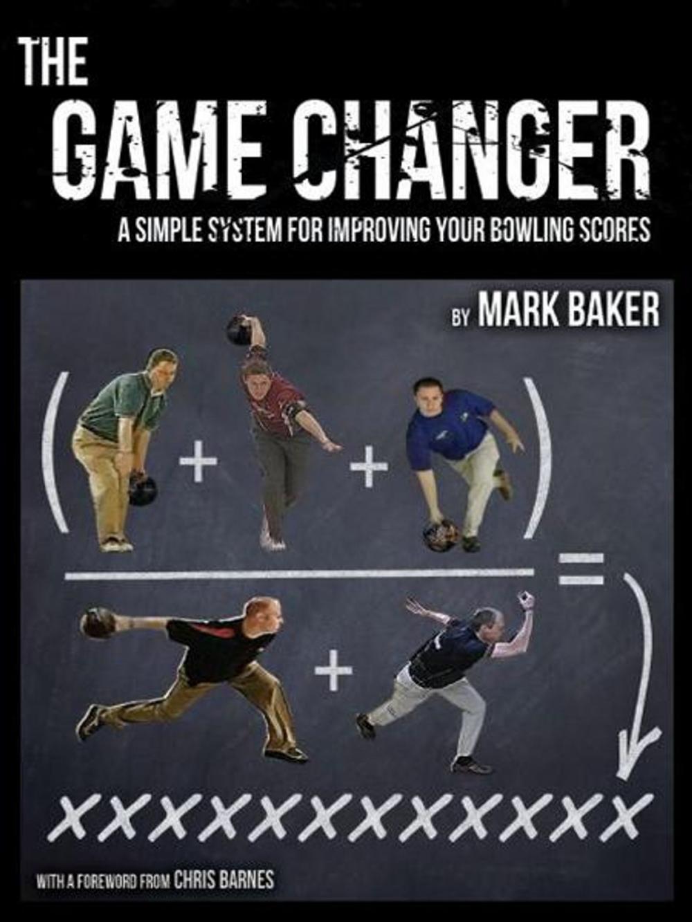 Big bigCover of The Game Changer: A Simple System for Improving Your Bowling Scores