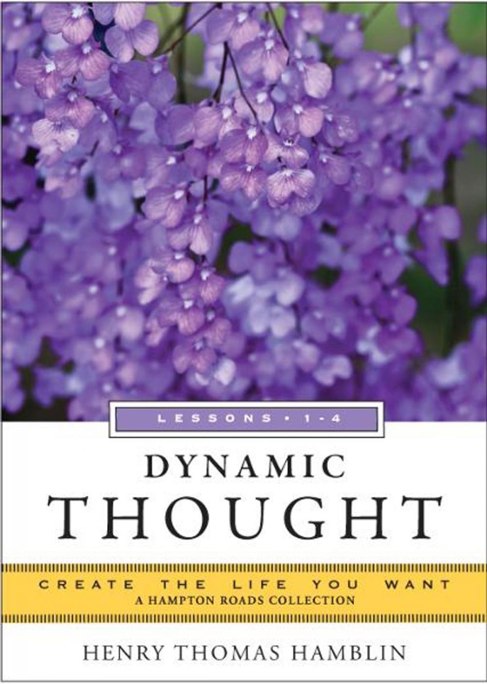 Big bigCover of Dynamic Thought, Lessons 1-4: Create the Life You Want, A Hampton Roads Collection