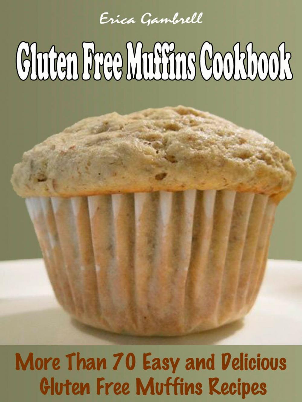 Big bigCover of Gluten Free Muffins Cookbook : More than 70 Delicious, Easy Gluten Free Muffins Recipes