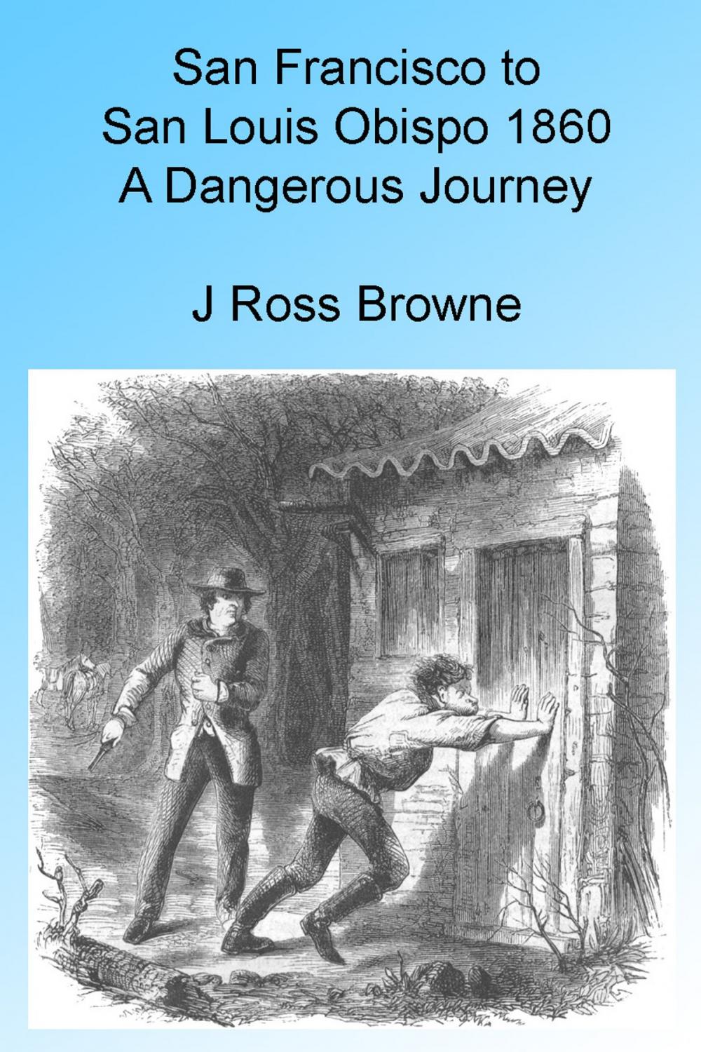 Big bigCover of San Francisco to San Louis Obispo 1860 - A Dangerous Journey, Illustrated