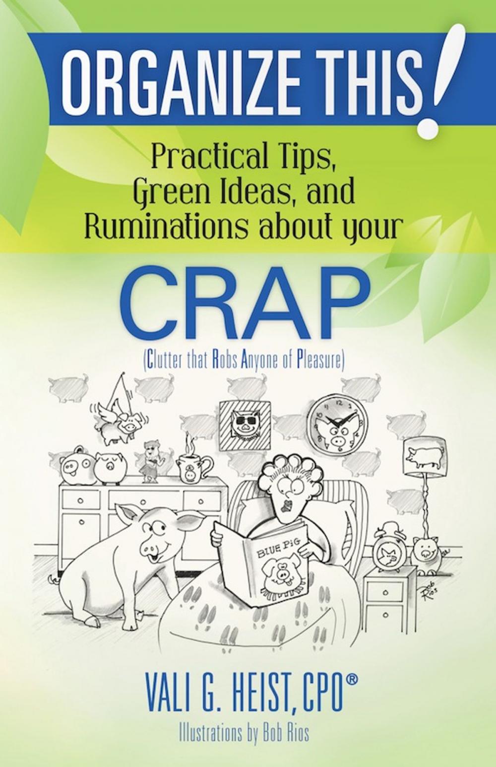 Big bigCover of Organize This! Practical Tips, Green Ideas, and Ruminations About Your CRAP