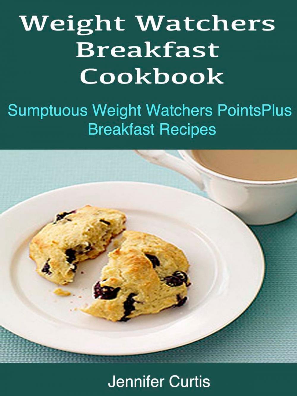 Big bigCover of Weight Watchers Breakfast Cookbook : Sumptuous Weight Watchers PointsPlus Breakfast Recipes