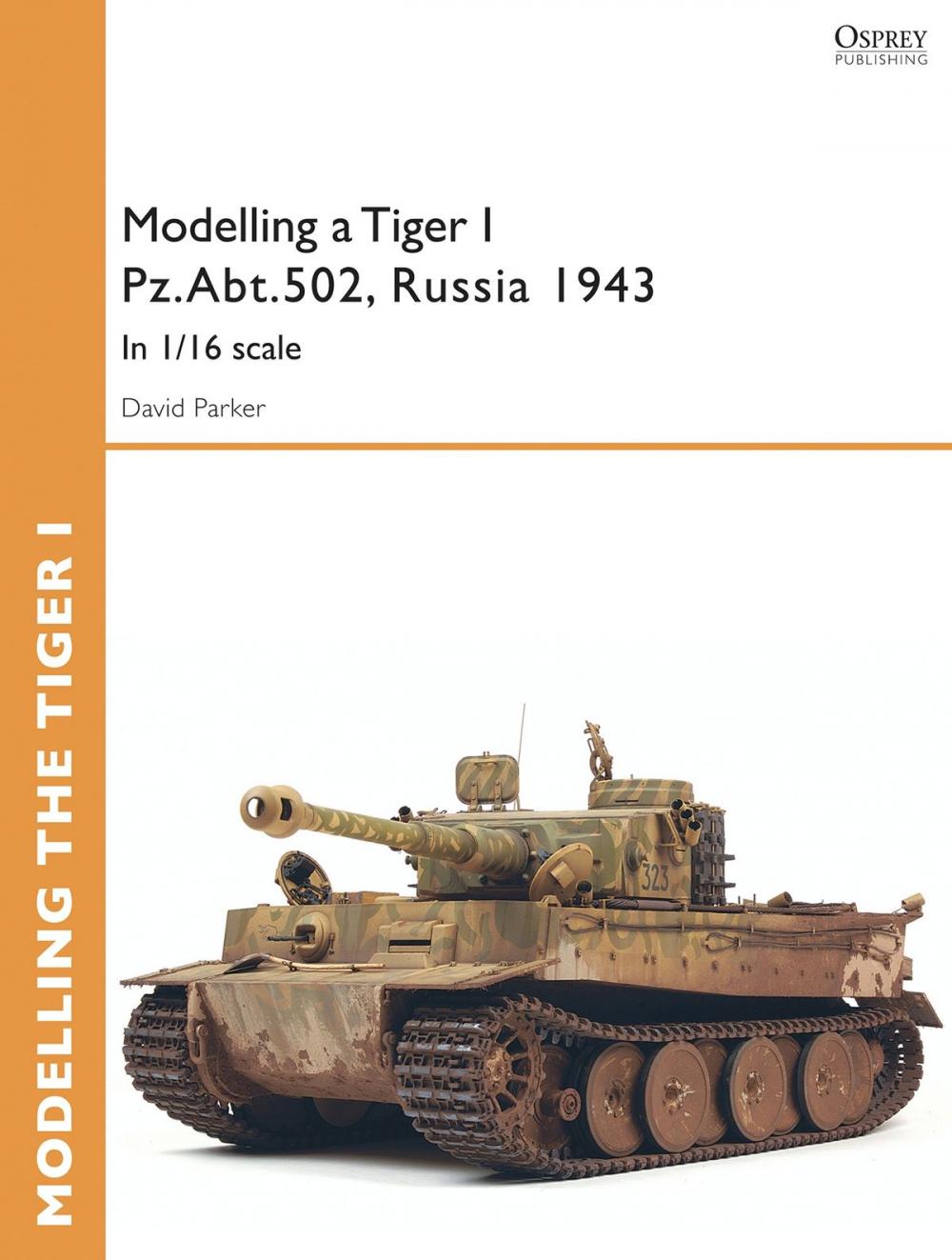 Big bigCover of Modelling a Tiger I Pz.Abt.502, Russia 1943