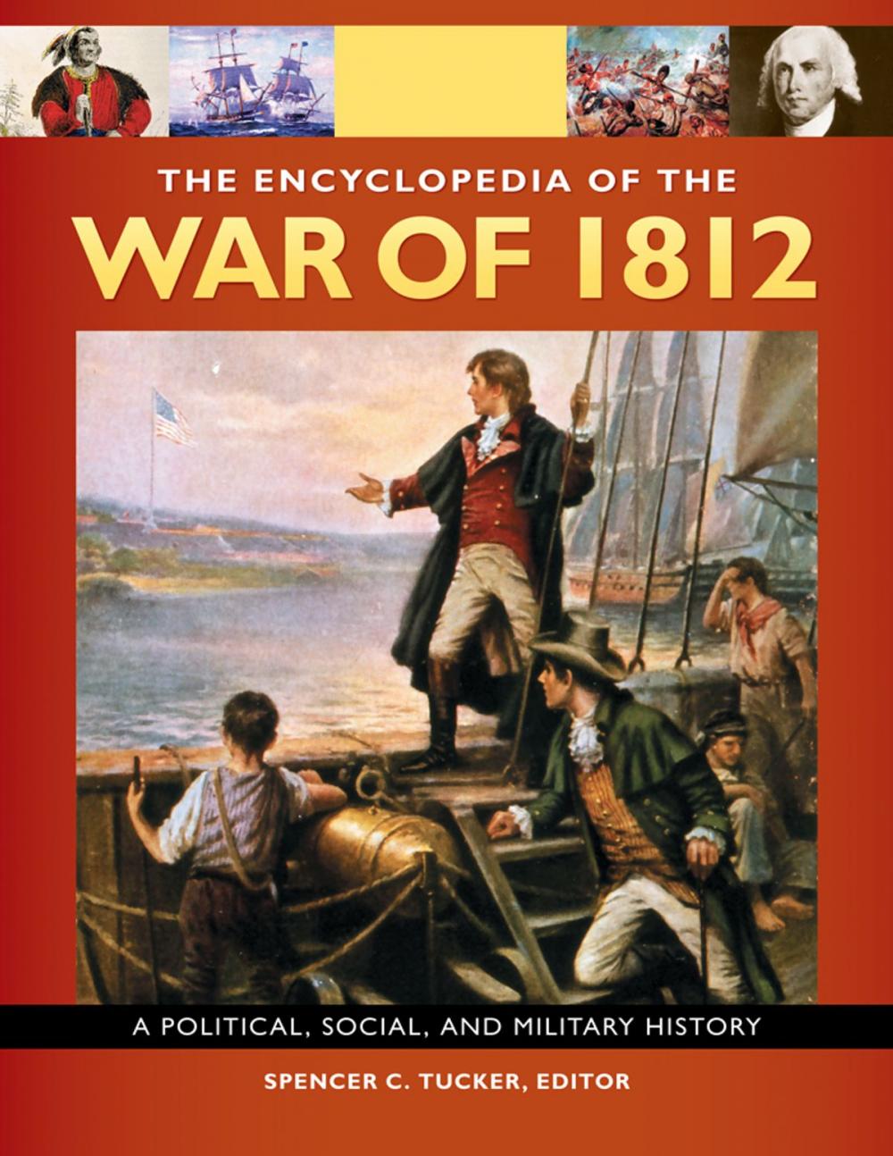 Big bigCover of The Encyclopedia Of the War Of 1812: A Political, Social, and Military History [3 volumes]