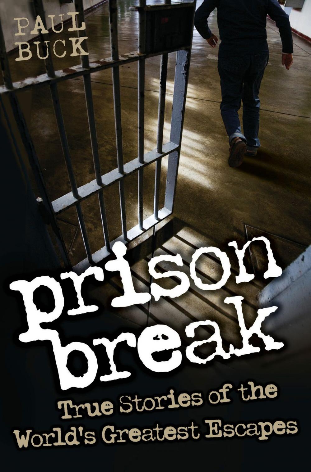 Big bigCover of Prison Break - True Stories of the World's Greatest Escapes