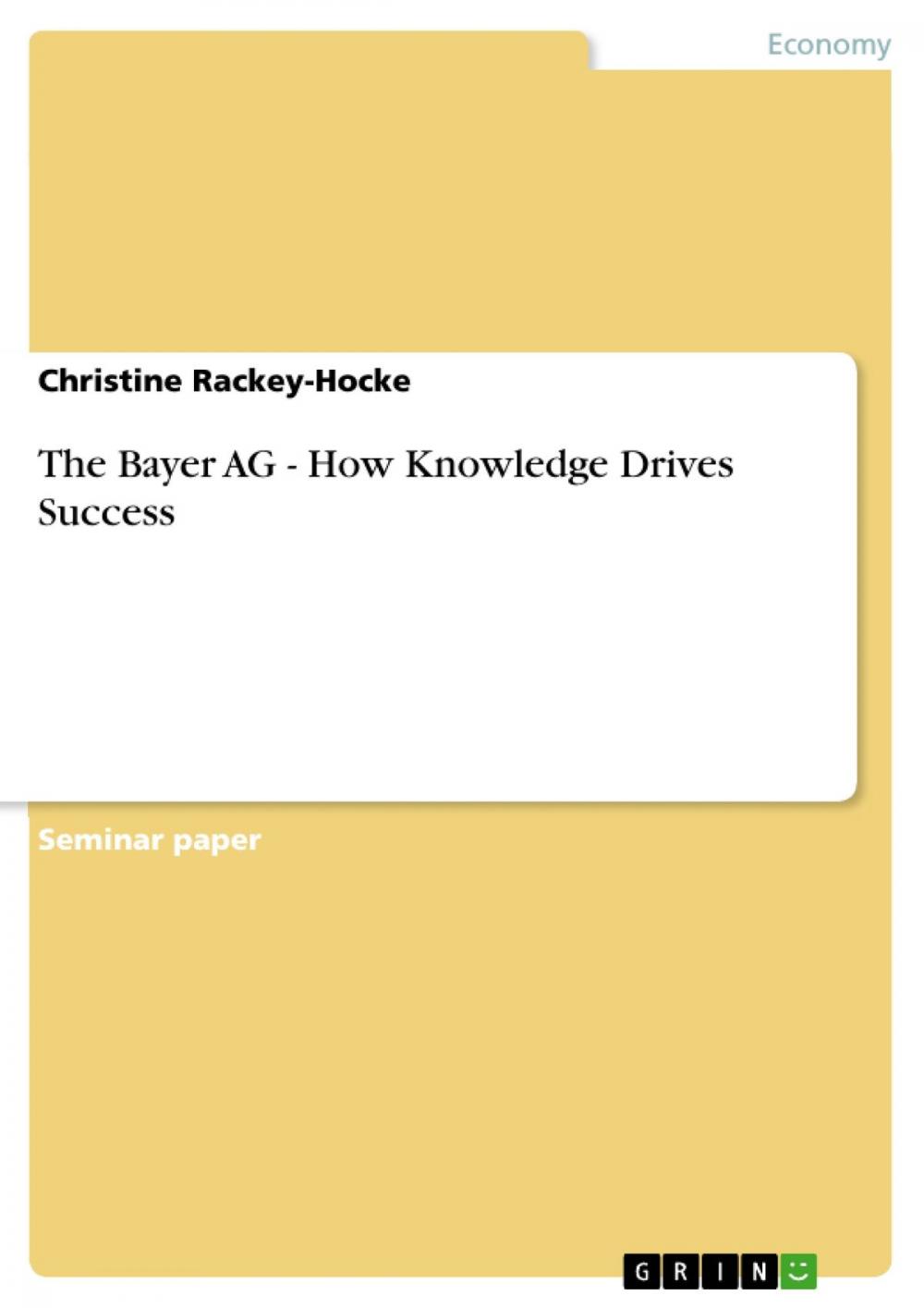 Big bigCover of The Bayer AG - How Knowledge Drives Success