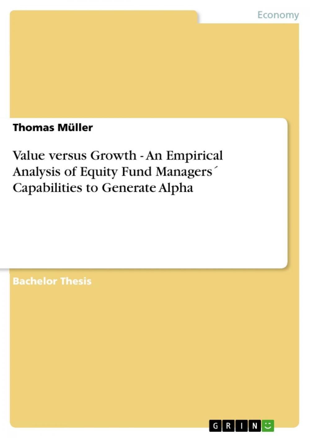 Big bigCover of Value versus Growth - An Empirical Analysis of Equity Fund Managers´ Capabilities to Generate Alpha