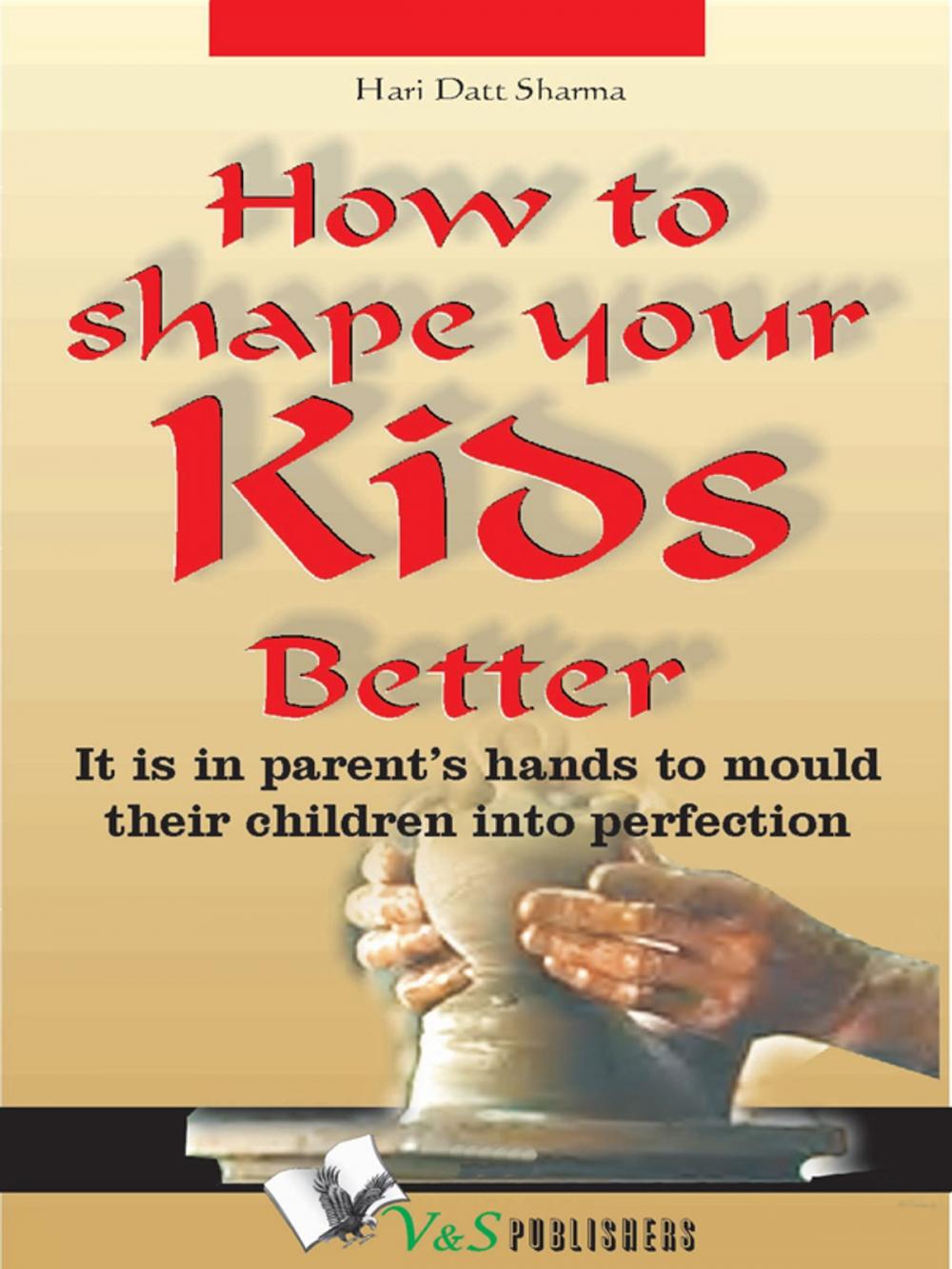 Big bigCover of How to shape your kids better