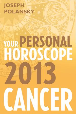 Cover of the book Cancer 2013: Your Personal Horoscope by Kate Fitzroy