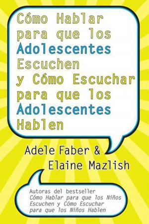 Cover of the book Cómo Hablar para que los Adolescentes Escuchen y Cómo Escuchar by Alafair Burke