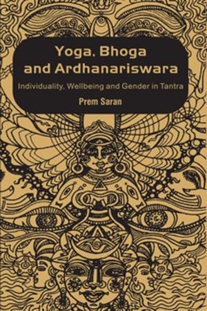 Cover of the book Yoga, Bhoga and Ardhanariswara by Jonathan D. Mackintosh