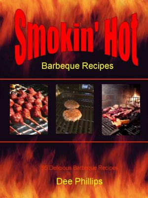 Cover of the book Smokin' Hot Barbeque Recipes by Dee Phillips