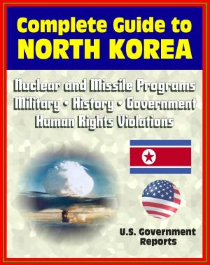 Cover of 2012 Complete Guide to North Korea (DRPK): Authoritative Coverage of Nuclear and Missile Programs, Kim Jong-il, Kim Jong-un, Confrontations with South Korea, Military, History, Economy, Human Rights