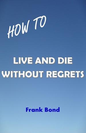 Cover of the book How to Live and Die Without Regrets by Folake Taylor, MD