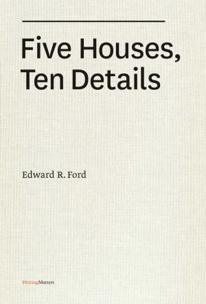 Cover of the book Five Houses, Ten Details by The Frank Lloyd Building Conservancy