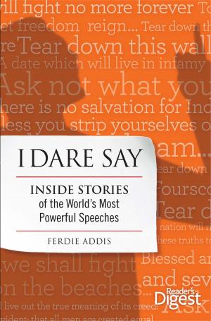 Cover of the book I Dare Say: Inside Stories of the World's Most Powerful Speeches by Editors of Family Handyman