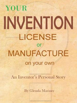 Cover of the book Your Invention - License or Manufacture On Your Own by Tamara Laschinsky