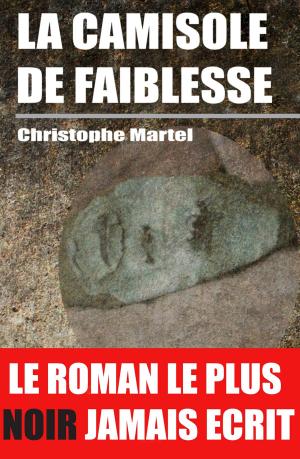 Cover of the book La Camisole de Faiblesse by Len Calderone