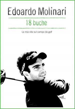 Cover of the book 18 buche. La mia vita sul campo da golf by Tranquillo Flavio, Mario Conte