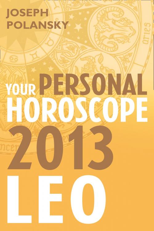 Cover of the book Leo 2013: Your Personal Horoscope by Joseph Polansky, HarperCollins Publishers