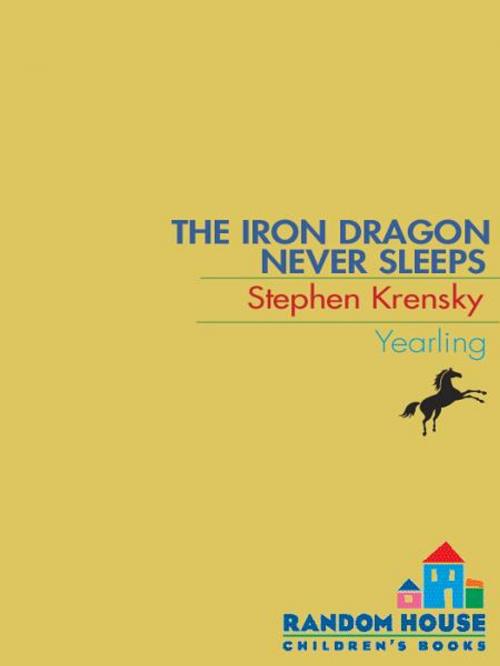 Cover of the book The Iron Dragon Never Sleeps by Stephen Krensky, Random House Children's Books