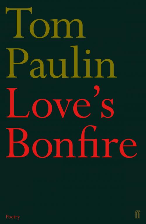 Cover of the book Love's Bonfire by Tom Paulin, Faber & Faber