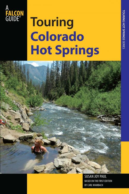 Cover of the book Touring Colorado Hot Springs by Susan Joy Paul, Carl Wambach, Falcon Guides