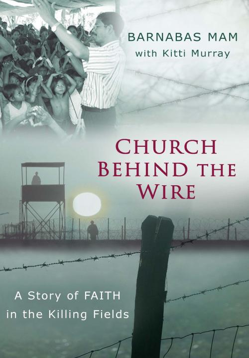 Cover of the book Church Behind the Wire by Barnabas Mam, Kitti Murray, Moody Publishers