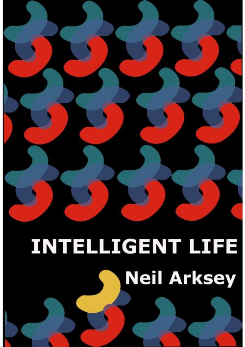 Cover of the book Intelligent Life by Neil Arksey, Neil Arksey