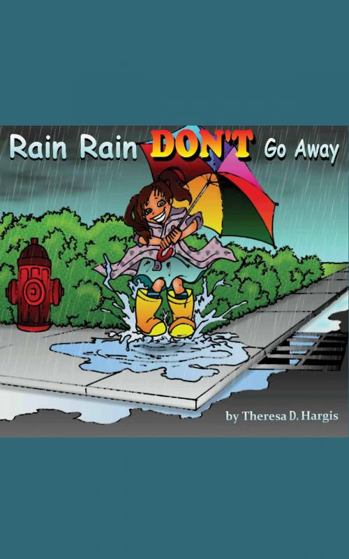 Cover of the book Rain Rain Don't Go Away by Theresa D. Hargis, Easy Street Publishing, LLC