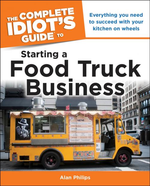 Cover of the book Idiot's Guide: Starting a Food Truck Business by Alan Philips, DK Publishing