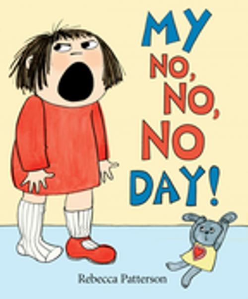 Cover of the book My No No No Day by Rebecca Patterson, Penguin Young Readers Group