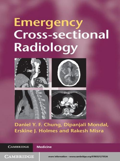 Cover of the book Emergency Cross-sectional Radiology by Dipanjali Mondal, Erskine J. Holmes, Daniel Y. F. Chung, Rakesh Misra, Cambridge University Press