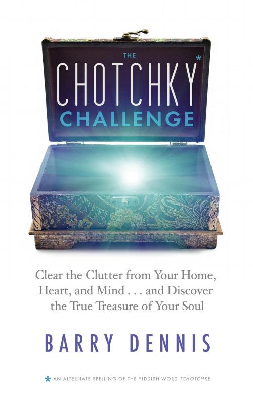 Cover of the book The Chotchky Challenge by Barry Dennis, Hay House