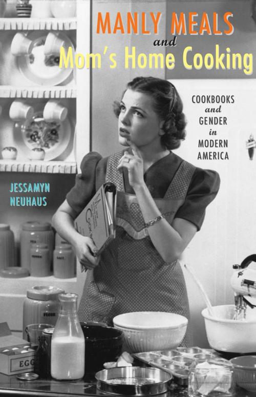 Cover of the book Manly Meals and Mom's Home Cooking by Jessamyn Neuhaus, Johns Hopkins University Press