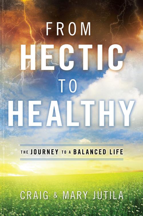 Cover of the book From Hectic to Healthy by Craig Jutila, Mary Jutila, Baker Publishing Group