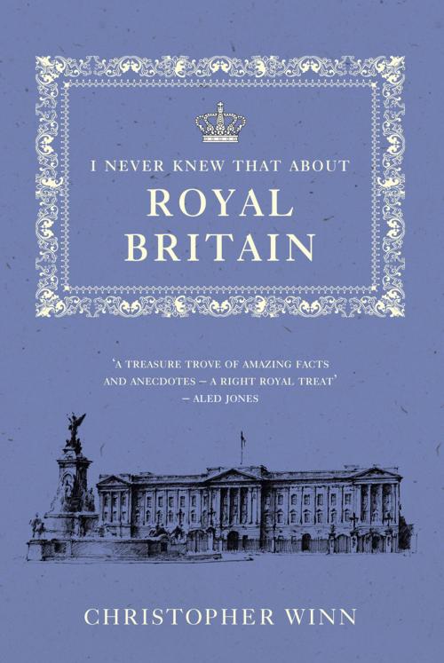 Cover of the book I Never Knew That About Royal Britain by Christopher Winn, Ebury Publishing