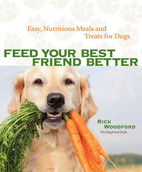 Cover of the book Feed Your Best Friend Better by Woodford, Rick, Woodford, Rick, Andrews McMeel Publishing, LLC