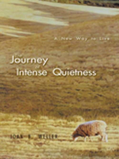 Cover of the book The Journey of Intense Quietness by Joan B. Weller, WestBow Press