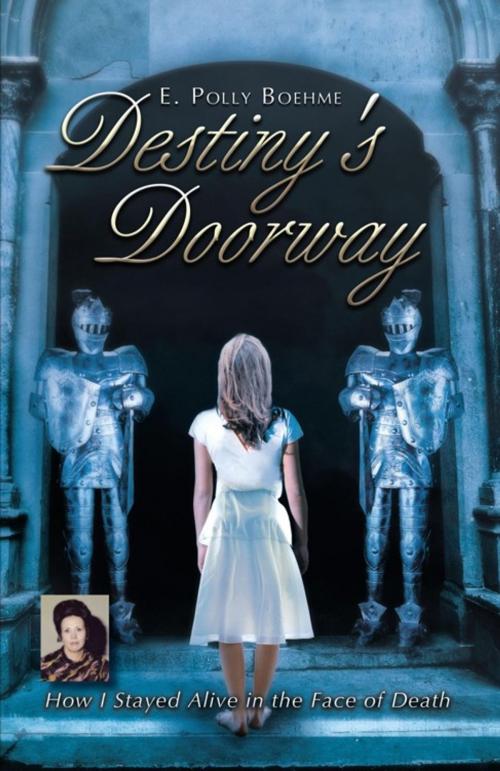 Cover of the book Destiny's Doorway by E. Polly Boehme, WestBow Press