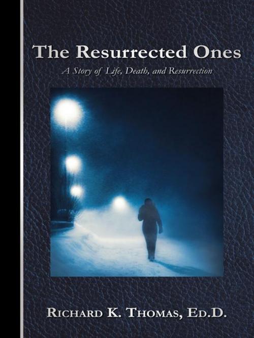 Cover of the book The Resurrected Ones by Richard K. Thomas Ed.D., WestBow Press