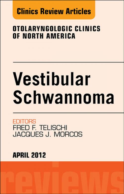 Cover of the book Vestibular Schwannoma: Evidence-based Treatment, An Issue of Otolaryngologic Clinics - E-Book by Fred F. Telischi, MD, FACS, Jacques Morcos, MD, Elsevier Health Sciences