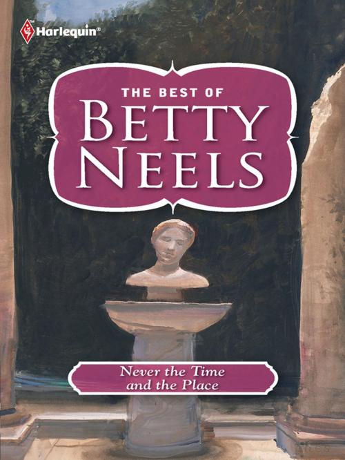 Cover of the book Never the Time and the Place by Betty Neels, Harlequin