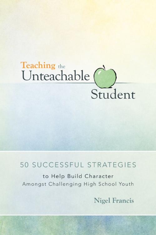 Cover of the book Teaching the Unteachable Student by Nigel Francis, iUniverse