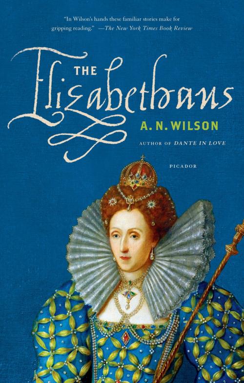Cover of the book The Elizabethans by A. N. Wilson, Farrar, Straus and Giroux