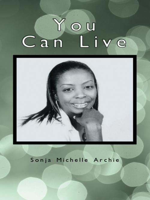 Cover of the book You Can Live by Sonja Michelle Archie, AuthorHouse