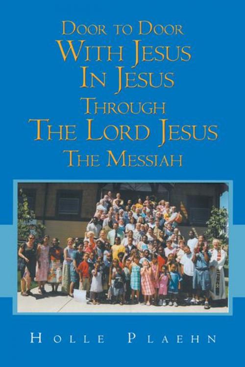 Cover of the book Door to Door with Jesus in Jesus Through the Lord Jesus the Messiah by Holle Plaehn, AuthorHouse