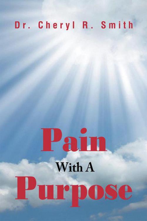 Cover of the book Pain with a Purpose by Dr. Cheryl R. Smith, Xlibris US